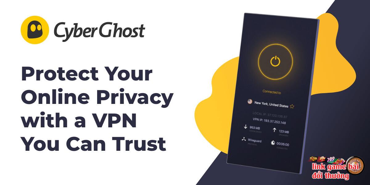 Giới thiệu tổng quan về CyberGhost VPN - cách fake VPN bằng CyberGhost VPN