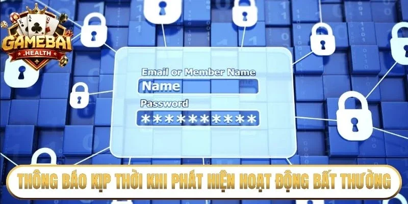 Thông báo kịp thời khi phát hiện hoạt động bất thường
